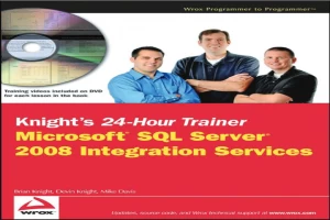 Knight's 24-Hour Trainer: Microsoft SQL Server 2008 Integration Services